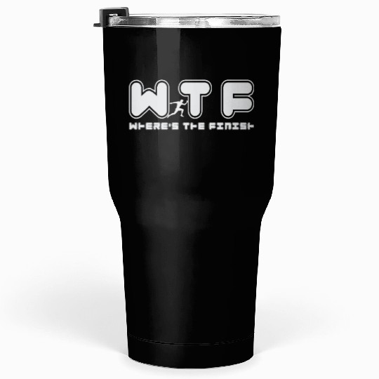 Wtf Wheres The Finish Funny Running Tumblers 30 Oz