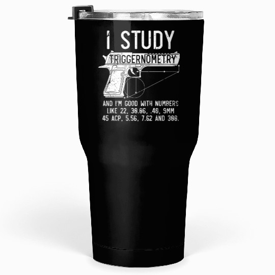 I Study Triggernometry Good With Numbers Gun Tumblers 30 Oz