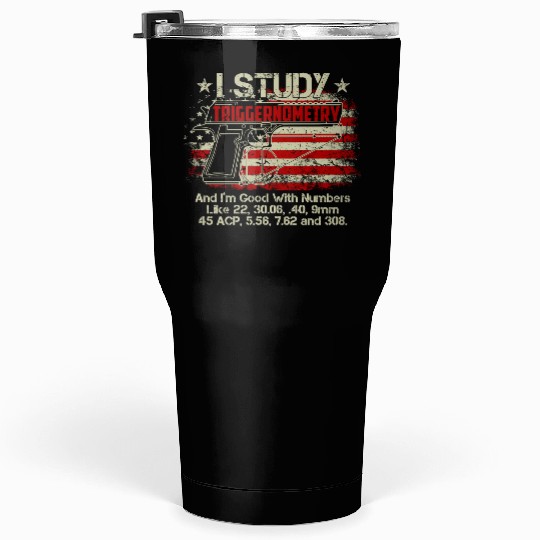 I Study Triggernometry Good With Numbers Gun Tumblers 30 Oz