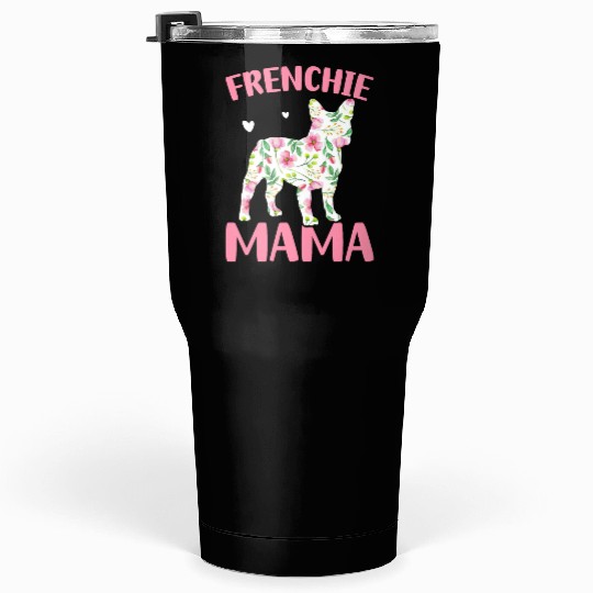 Bulldog Lover French Dog Mama Frenchie Mama Tumblers 30 Oz