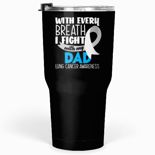 Lung Cancer Awareness I Fight With My Dad Tumblers 30 Oz