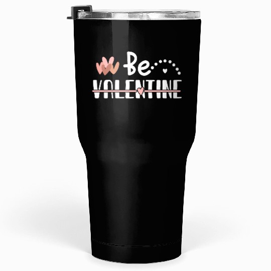Be Valentine Tumblers 30 Oz