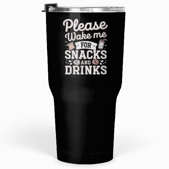 Please Wake Me For Snacks And Drinks 4 Tumblers 30 Oz