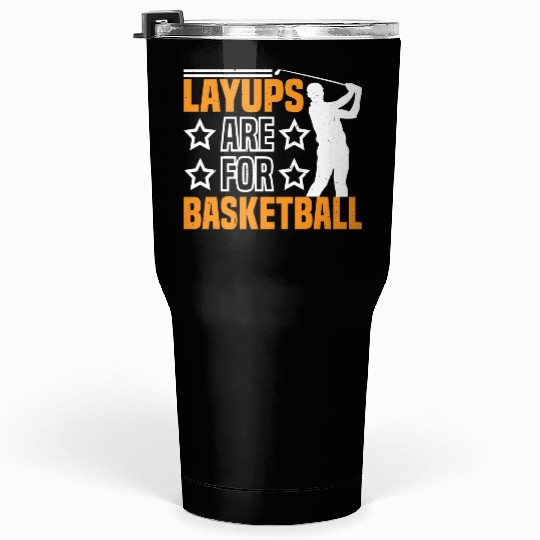 Layups Are For Basketball 7 Tumblers 30 Oz
