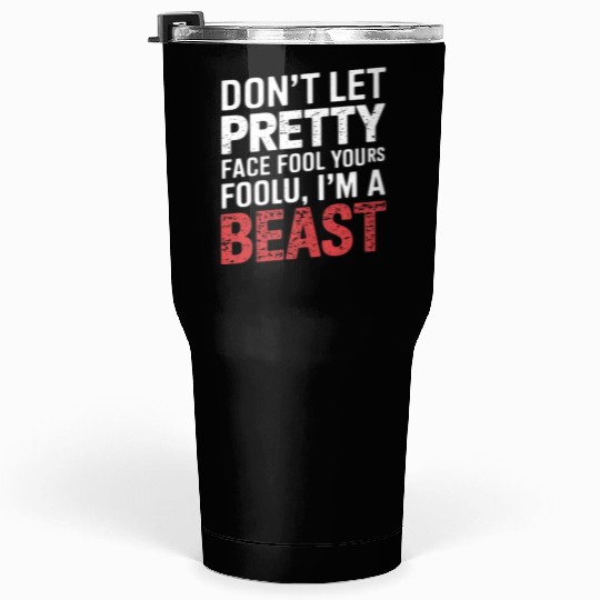 Don't Let Pretty Face Fool You Gym Workout Beast Tumblers 30 Oz