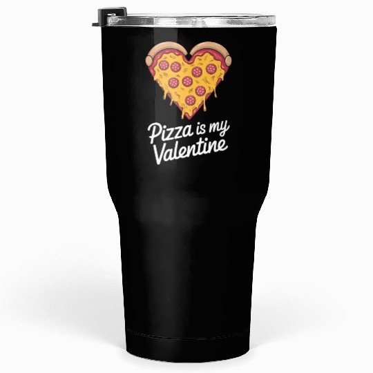 Pizza Is My Valentine Heart Pizza Lover Valentines Tumblers 30 Oz