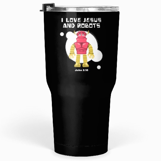 I Love Jesus and Robots, John 3:16 Tumblers 30 Oz