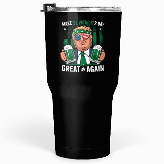 Make St Patrick's Day Great Again Irish Trump Tumblers 30 Oz