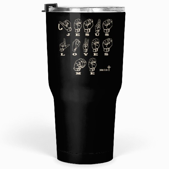 ASL Sign Language, Jesus Loves Me, John 3:16 Tumblers 30 Oz