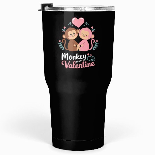 Monkey is my valentine Tumblers 30 Oz