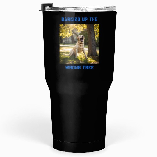 Barking up the wrong tree Tumblers 30 Oz