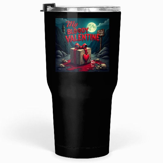 My bloody Valentine Tumblers 30 Oz