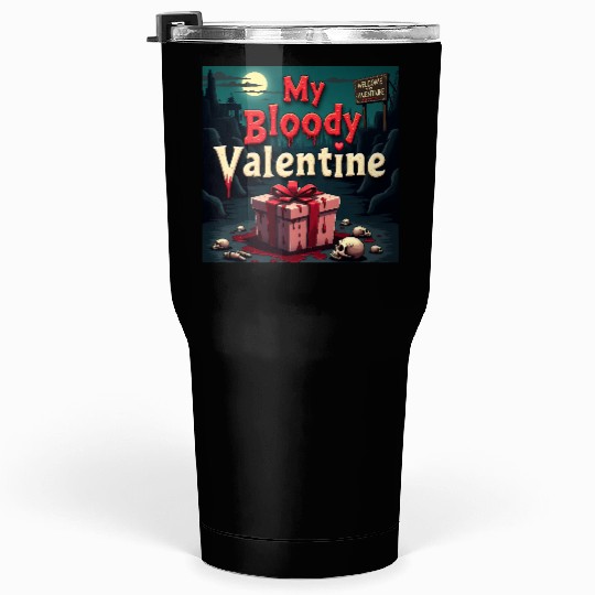 My bloody Valentine Tumblers 30 Oz