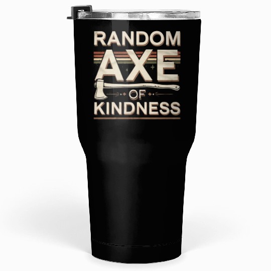 Random Axe Of Kindness 6 Tumblers 30 Oz