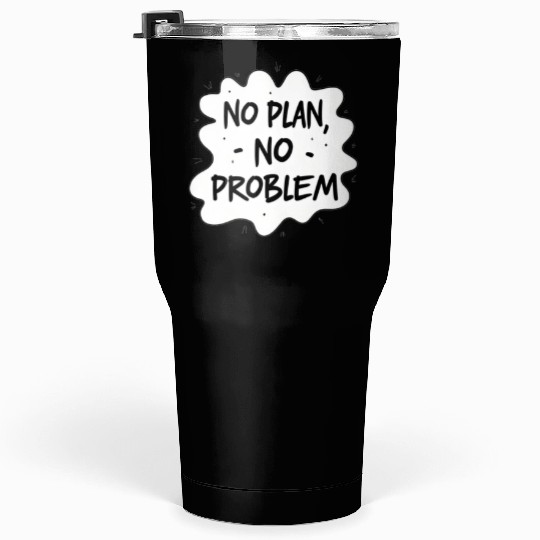 No plan No Problem Funny Typography Tumblers 30 Oz