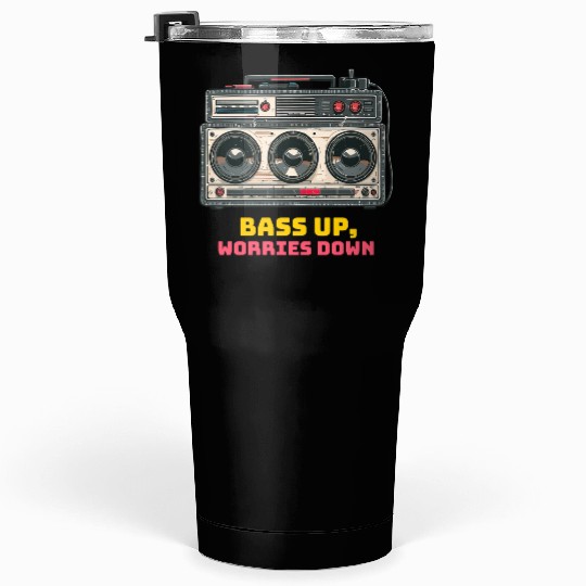 Bass up , worries down, sound system Tumblers 30 Oz