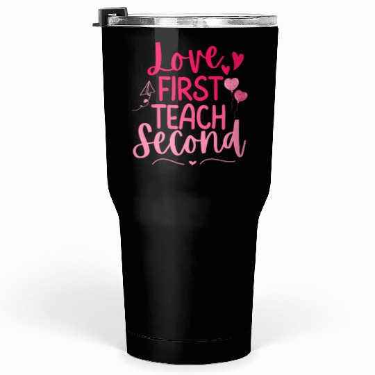 Love First Teach Second Valentines teacher Tumblers 30 Oz