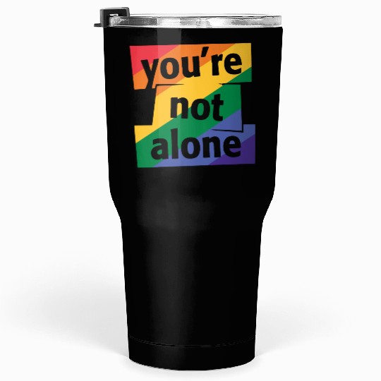 You are Not Alone Rainbow Tumblers 30 Oz