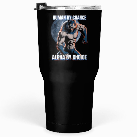 Human by chance Alpha by choice wolf design Tumblers 30 Oz