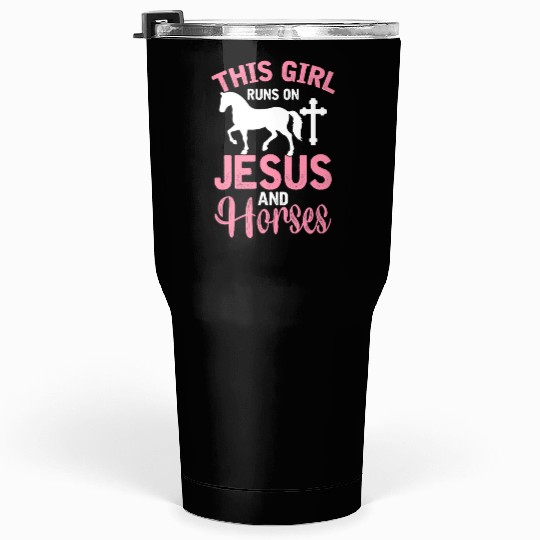 Christian Horse Girl This Girl Runs On Jesus And Tumblers 30 Oz