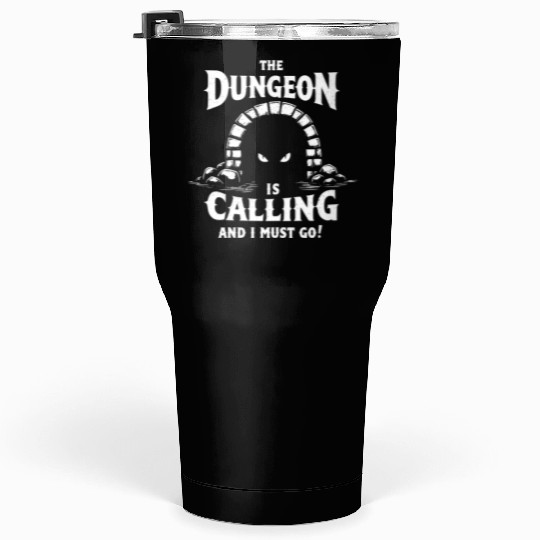The Dungeon Is Calling And I Must Go - RPG Gamer Tumblers 30 Oz
