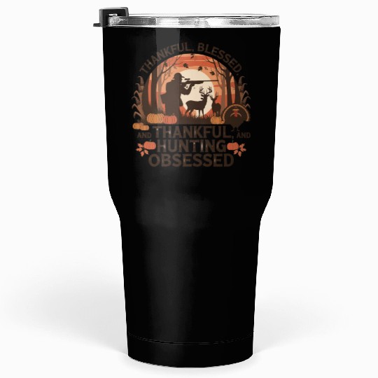 Thankful, Blessed & Hunting Obsessed - Rustic Tumblers 30 Oz