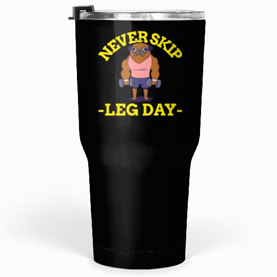 Never Skip leg Day Tumblers 30 Oz