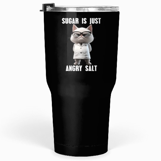 Sugar Is Just Angry Salt Meme Science Cat Tumblers 30 Oz