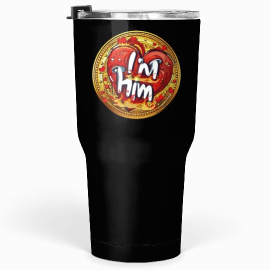 Im him Tumblers 30 Oz