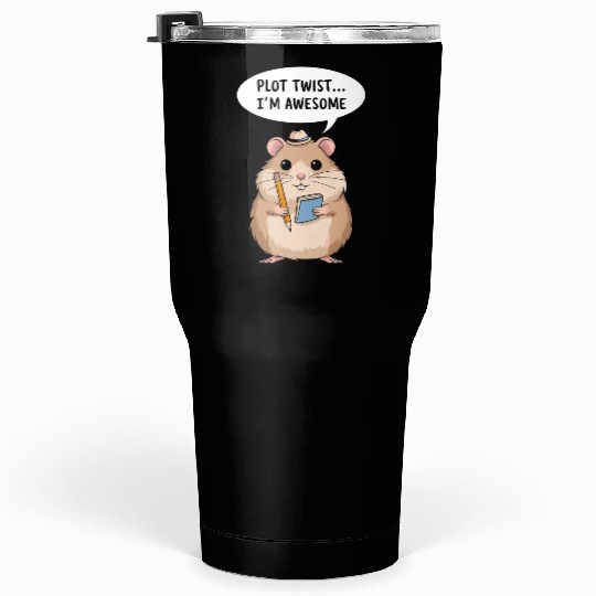 Hamster Writer Author Plot Twist I'm Awesome Tumblers 30 Oz