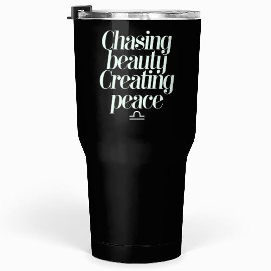 Chasing Beauty Creating Peace Libra Zodiac Tumblers 30 Oz