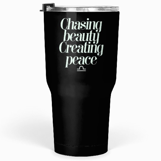 Chasing Beauty Creating Peace Libra Zodiac Tumblers 30 Oz
