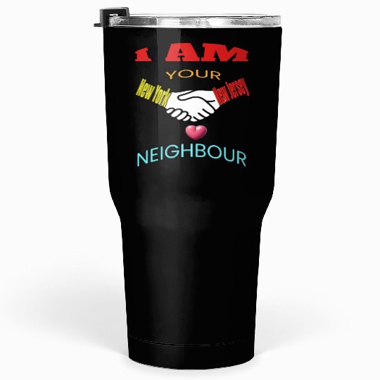 I AM YOUR NEIGHOUR NEW YORK AND NEW JERSEY Tumblers 30 Oz