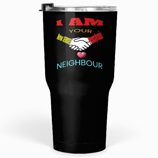 I AM YOUR NEIGHOUR NEW JERSEY AND PENNSYLVANIA Tumblers 30 Oz