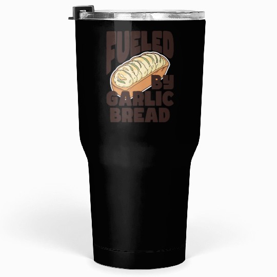 Fueled by Garlic Bread – Endless Power Tumblers 30 Oz
