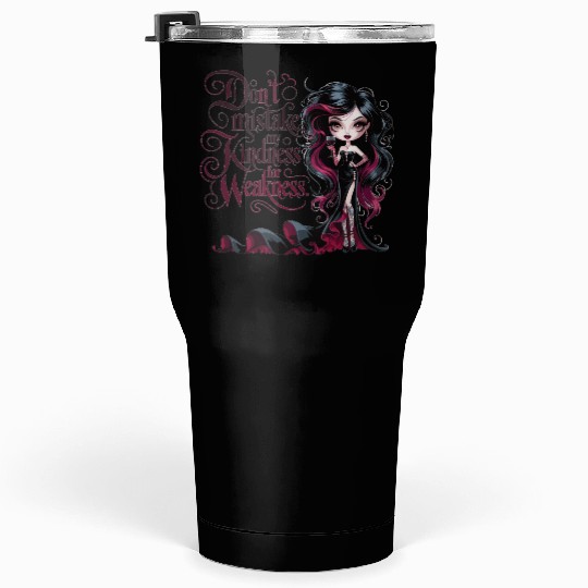 Don't Mistake My Kindness for Weakness Tumblers 30 Oz