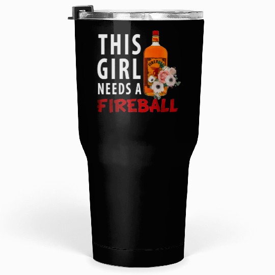 This Girl Needs A Fireball Tumblers 30 Oz