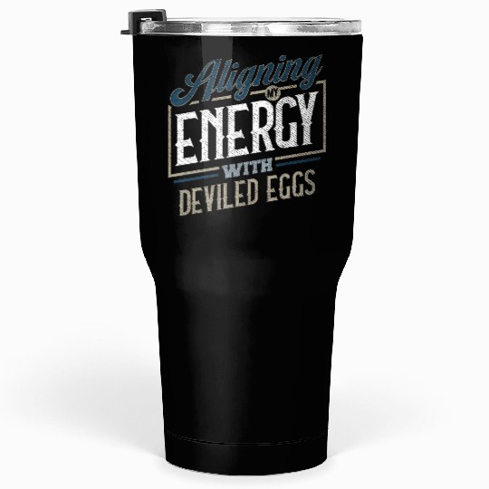 Aligning My Energy With Deviled Eggs Humor Tumblers 30 Oz