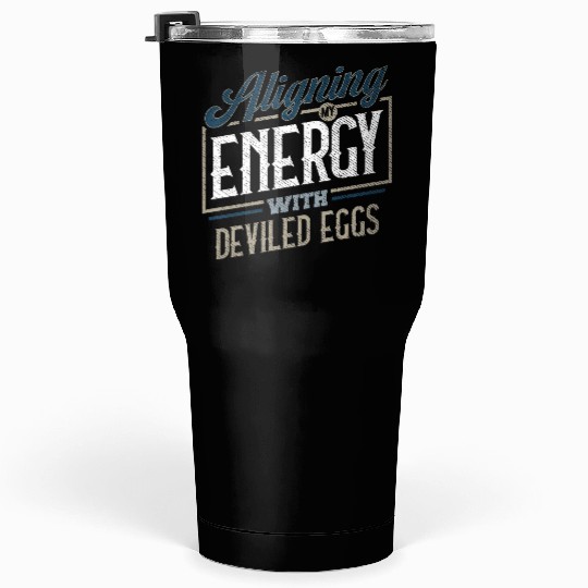Aligning My Energy With Deviled Eggs Humor Tumblers 30 Oz