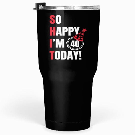 So Happy I'm 40 Today Tumblers 30 Oz