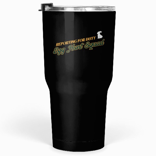 Reporting For Duty Egg Hunt Squad Easter Tumblers 30 Oz
