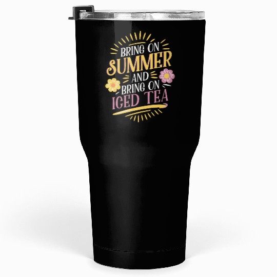 Bring On Summer And Bring On Iced Tea Vibes Tumblers 30 Oz