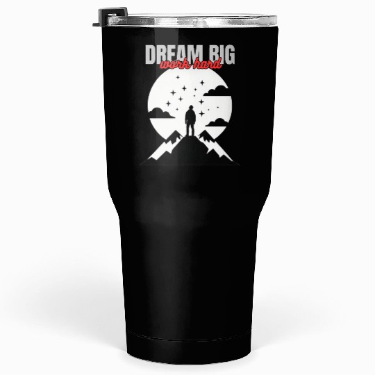 Dream big work hard Tumblers 30 Oz