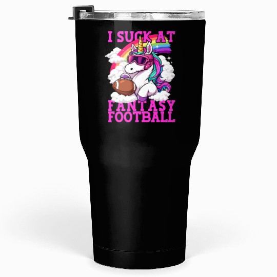 Fantasy Football Loser Unicorn I Suck At Fantasy Tumblers 30 Oz