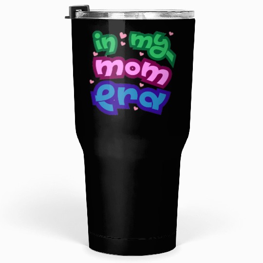 In my mom era Tumblers 30 Oz
