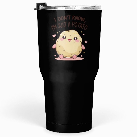 I don't know, I'm just a potato Tumblers 30 Oz