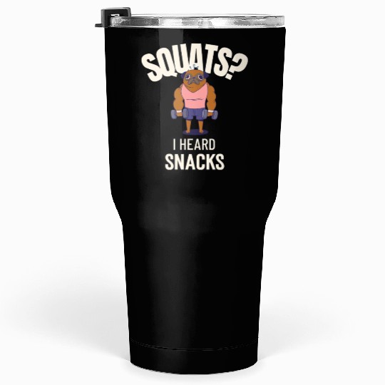 Squats? I Heard Snacks Chocolate Gym Tumblers 30 Oz