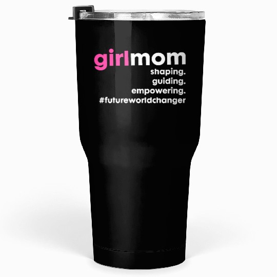 Girl Mom Future World Changer Tumblers 30 Oz