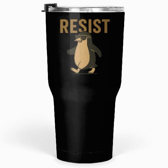 Resist Penguin Activism - Funny Protest Graphic Tumblers 30 Oz