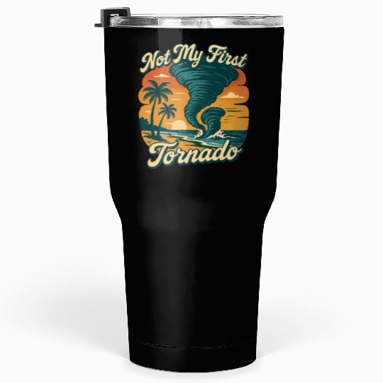 Not My First Tornado Storm Weather Meteorologist Tumblers 30 Oz